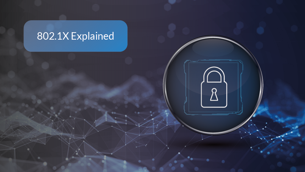 IEEE 802.1X Explained: A Plainspeak Guide to Securing Your Network