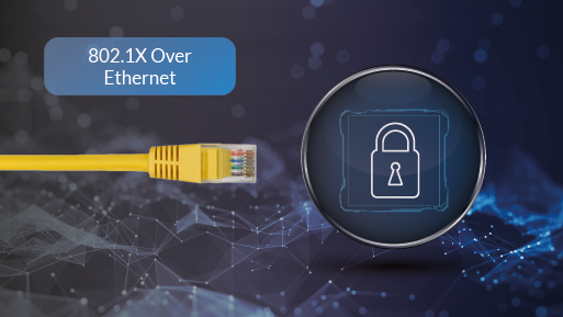 802.1X over Ethernet: A Key Solution for a More Secure Network